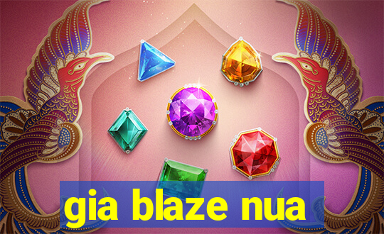 gia blaze nua